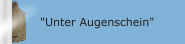 "Unter Augenschein"